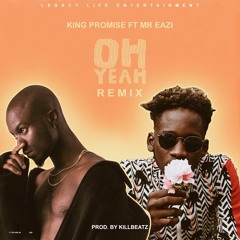 King Promise Ft. Mr Eazi - Oh Yeah (Remix)