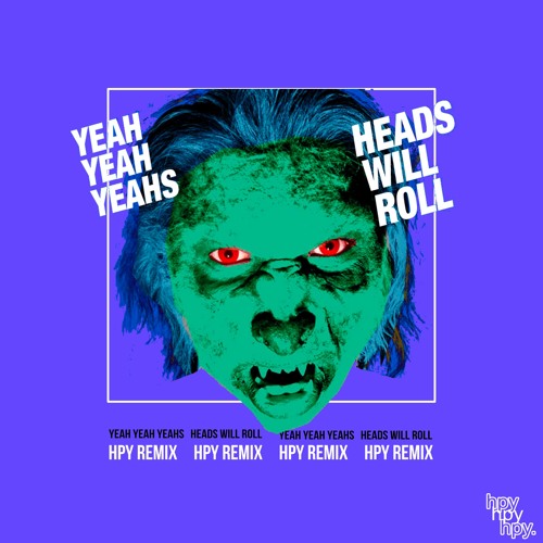 Stream A-Trak & Yeah Yeah Yeahs - Heads Will Roll (HPY Remix) by hpy |  Listen online for free on SoundCloud