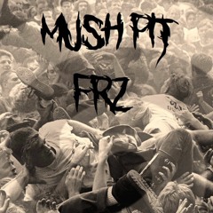 FRZ - Mush Pit