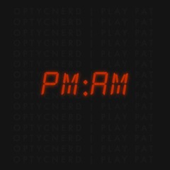 PM AM - OptycNerd X Play Pat