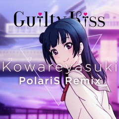Guilty Kiss - Kowareyasuki (PolariS Remix)