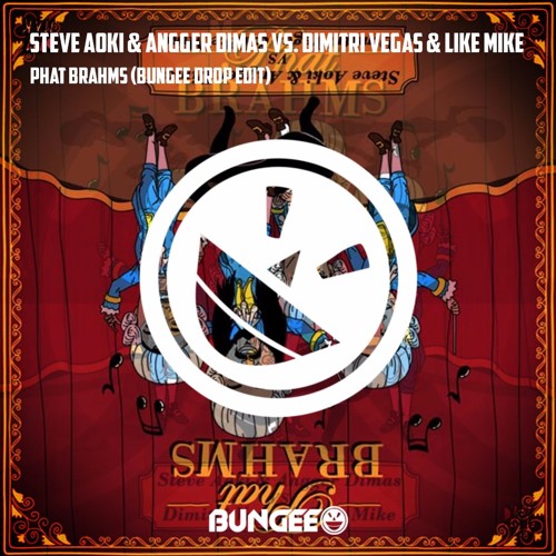 Steve Aoki & Angger Dimas VS Dimitri Vegas & Like Mike - Phat Brahms (Bungee Drop Edit)