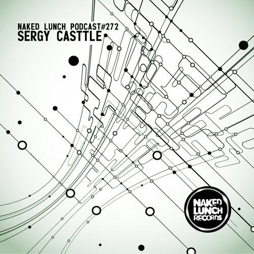 Naked Lunch PODCAST #272 - SERGY CASTTLE