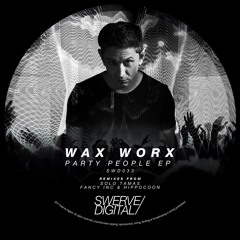 Wax Worx - Party People (Fancy Inc & Hippocoon Remix) [Out Now]