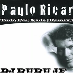 Paulo Ricardo - Tudo Por Nada [Remix 2017] (DJ DUDU JF)