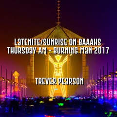 Latenite to Sunrise on BAAAHS - Thursday AM - Burning Man 2017