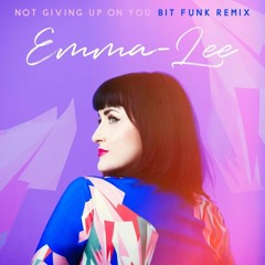 Emma-Lee - Not Giving Up On You (Bit Funk Remix)