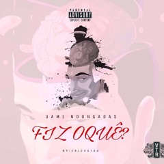 Uami Ndongadas-Fiz O Que (Prod. Ay Beats X JD Beats)