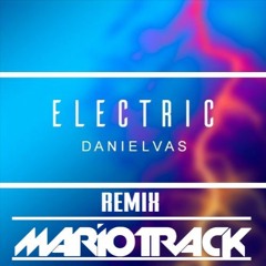 Electric - Daniel - Vas - Remix - Mario -TracK