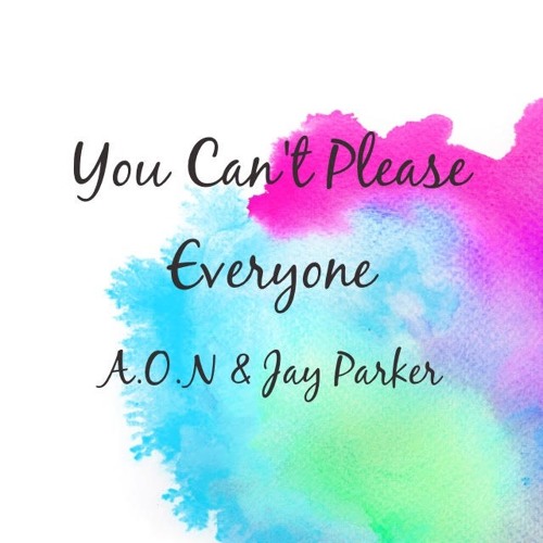 A.O.N & Jay Parker - You Can't Please Everyone