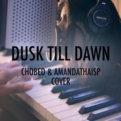 ZAYN - Dusk Till Dawn ft. Sia [CHOBED & AMANDATHAISP COVER]