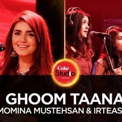Momina Mustehsan & Irteassh, Ghoom Taana, Coke Studio Season 10, Episode 6