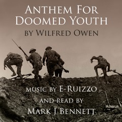 Anthem For Doomed Youth (Music by E-Ruizzo / Poetry by Wilfred Owen)