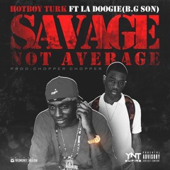 Hot Boy Turk - Savage Not Average  Ft.  @ladoogietsy (Bg Son)