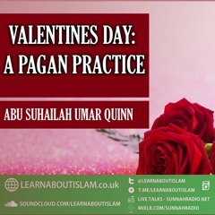 Valentines Day - A Pagan Practice |  Abu Suhailah 'Umar Quinn