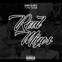 Danny Blanco - Real Migos ft. Fitz Taylor