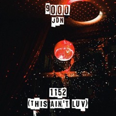 JDN ~ 1152 (This Ain't LUV) [Prod. By 9000]
