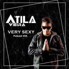Very Sexy - @Átila Vieira Podcast #05 Deep house/tech house