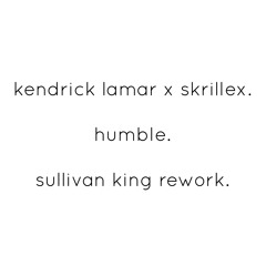 Humble (Sullivan King Rework)