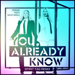 Fergie feat. Nicki Minaj - You Already Know (Spirit Tag Remix)