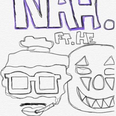 Nah. ft. He (Prod. 4K)