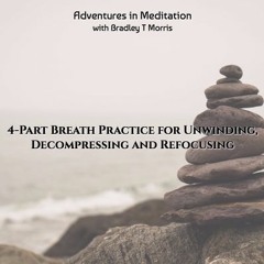 Short Meditation: 4-Part Breath for Unwinding Decompressing and Refocusing