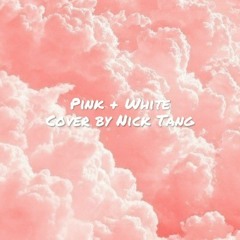 Pink + White - Frank Ocean (cover by Nick Tang)