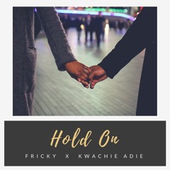 Fricky - Hold On feat. Kwachie Adie