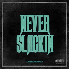 NEVER SLACKIN