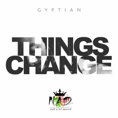 Gyptian Things Change