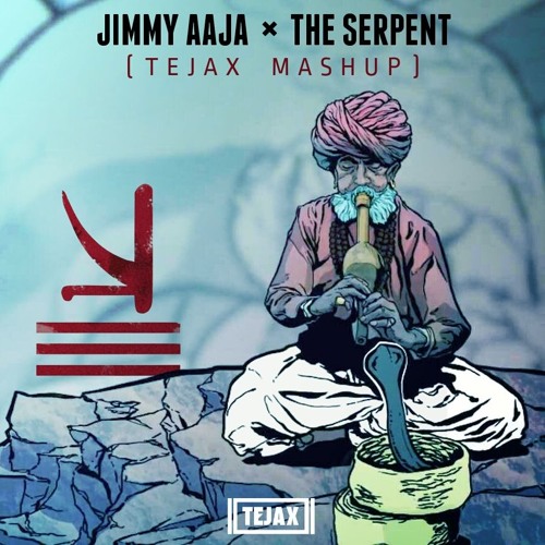 Jimmy Aaja X The Serpent (TEJAX MASHUP)
