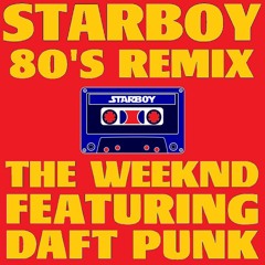 80s Remix: "Starboy" - The Weeknd ft. Daft Punk