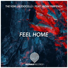 THE VGM, Audiocells feat. Vadim Parfenov - Feel Home (Original Mix)