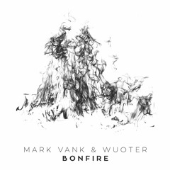 Mark Vank & Wuoter - Bonfire (Original Mix)