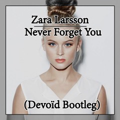 Zara Larsson - Never Forget You (Devoïd Bootleg) FREE