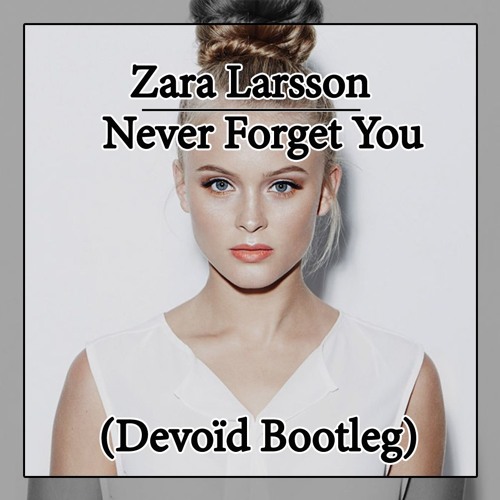 Zara Larsson - Never Forget You (Devoïd Bootleg) FREE