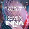 Pack RMX INNA - Ruleta Feat Erik Latin Brothers SounDjs Pack RMX INNA - Ruleta Feat Erik Latin Brothers SounDjs