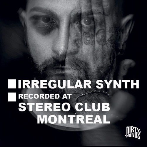 Dirty Minds Podcast 032 with Irregular Synth (Recorded at Stereo Club, Montreal, Canada)