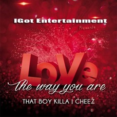 LOVE THE WAY YOU ARE ... THAT BOY FT. CHEEZ ..... IGOT ENT.