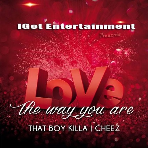 LOVE THE WAY YOU ARE ... THAT BOY FT. CHEEZ ..... IGOT ENT.