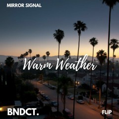 Mirror Signal - Warm Weather (BNDCT. FLIP)