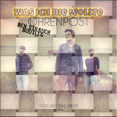 Ohrenpost - Was ich nie wollte (Ben Strauch Bootleg Final Version)