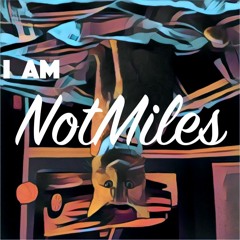 I am NotMiles