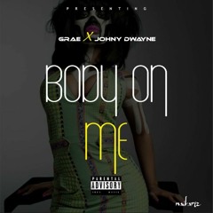 BODY ON ME FT JOHNNY DWAYNE