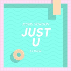 JEONG SEWOON - JUST U (Cover)