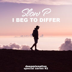 Special Series #2 | Slow P - I Beg To Differ | Deep House Mix