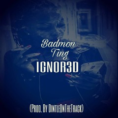 IGNOR3D - Badmon Ting (Prod. By DintleOnTheTrack)