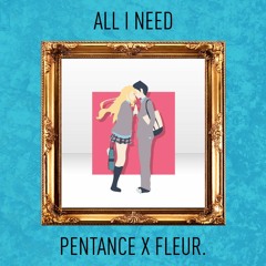 Pentance X Fleur - All I Need