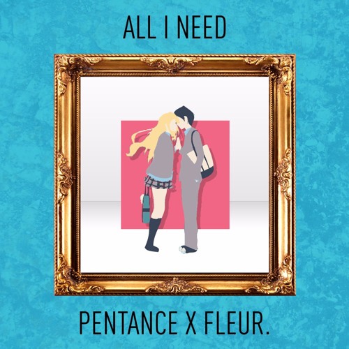 Pentance X Fleur - All I Need