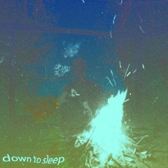 Down To Sleep